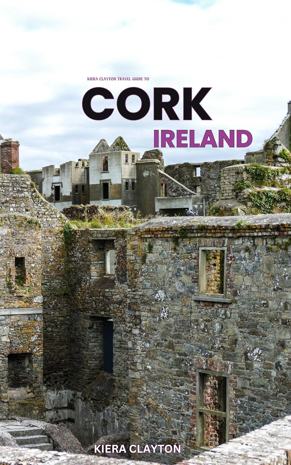 Kiera Clayton Travel Guide to Cork, Ireland: A Journey Through the Heart of Ireland’s Cultural Gem