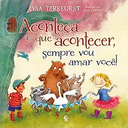 Aconteça o que acontecer, sempre vou amar você – da mesma a autora de “Vai dar tudo certo”