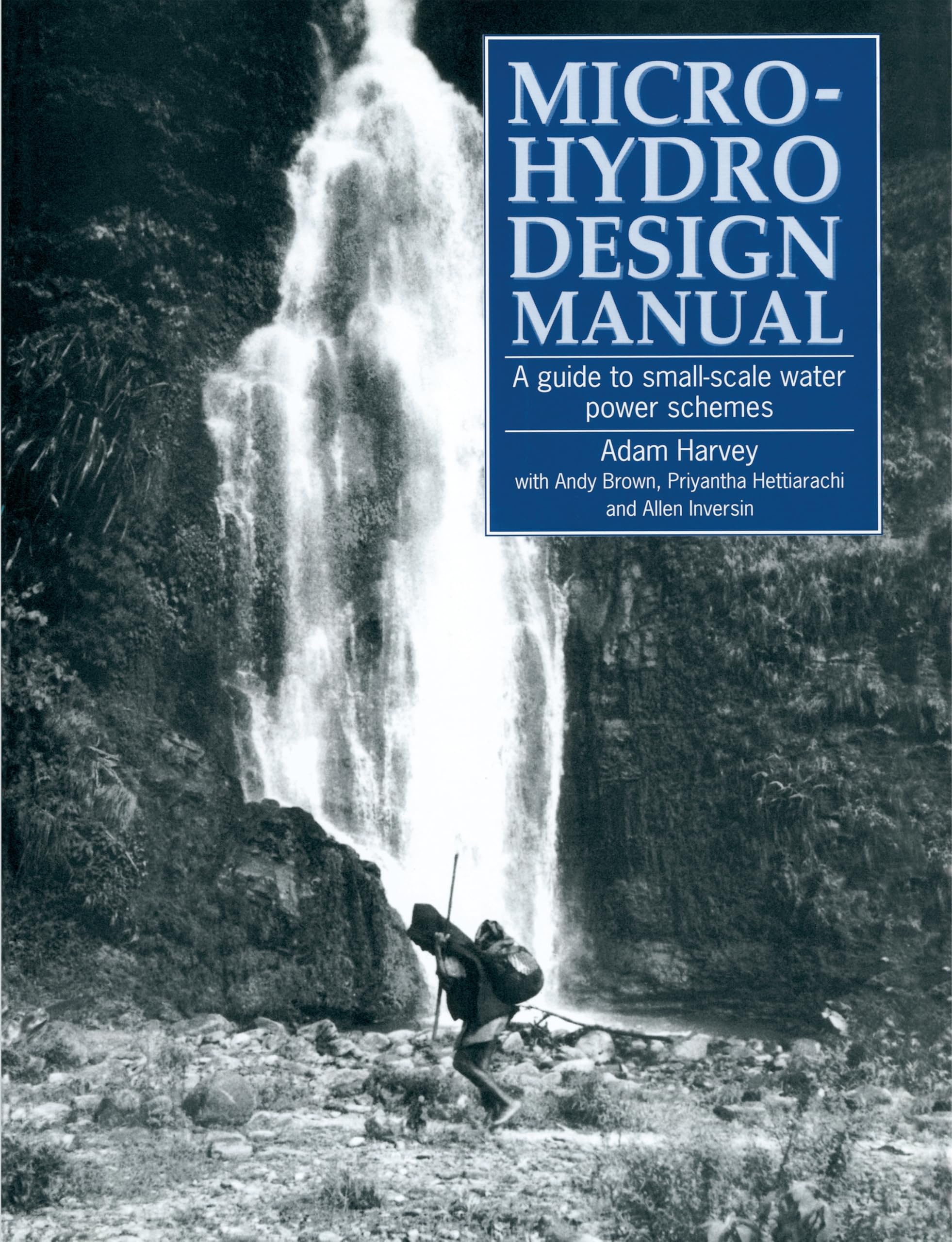 Micro-Hydro Design Manual: A guide to small-scale water power schemes