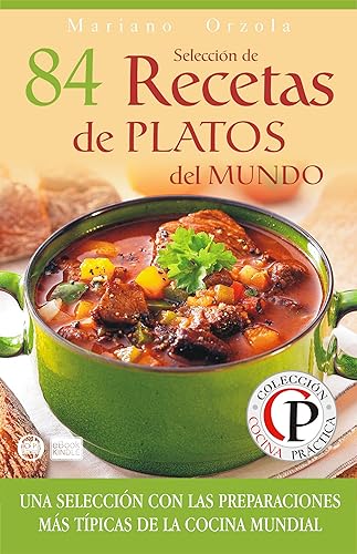 SELECCIÓN DE 84 RECETAS DE PLATOS DEL MUNDO: Una selección con las preparaciones más típicas de la Cocina Mundial (Colección Cocina Práctica nº 14)