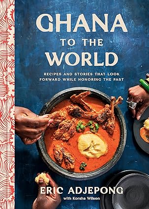 Ghana to the World: Recipes and Stories That Look Forward While Honoring the Past-Wow! eBook