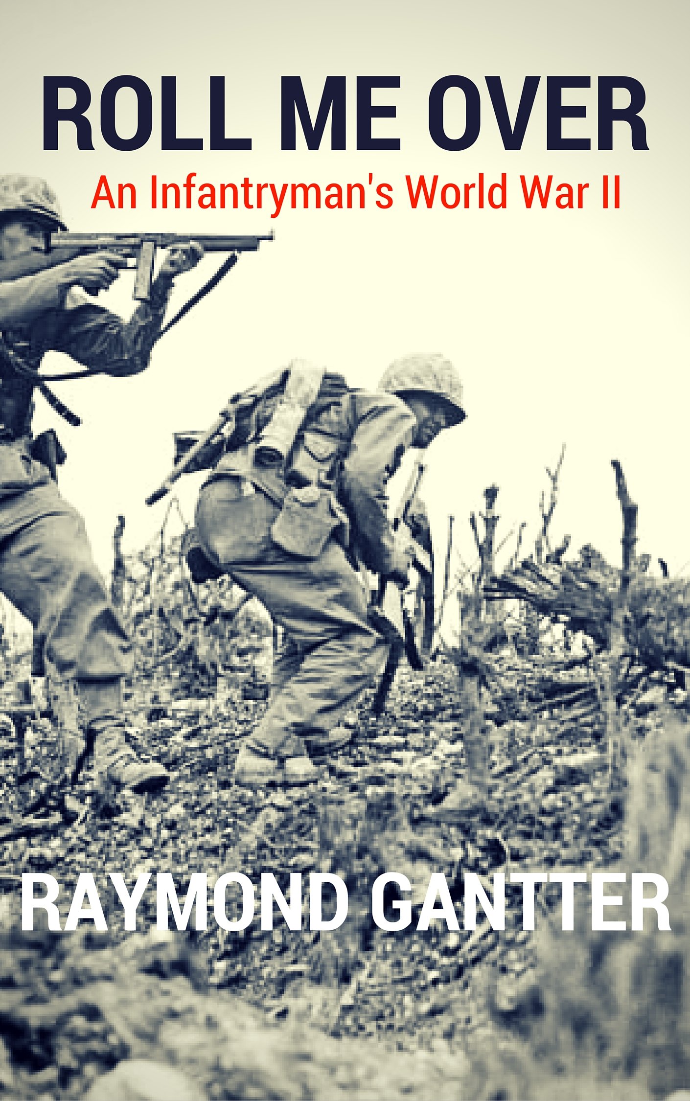 Roll Me Over: An Infantryman's World War II