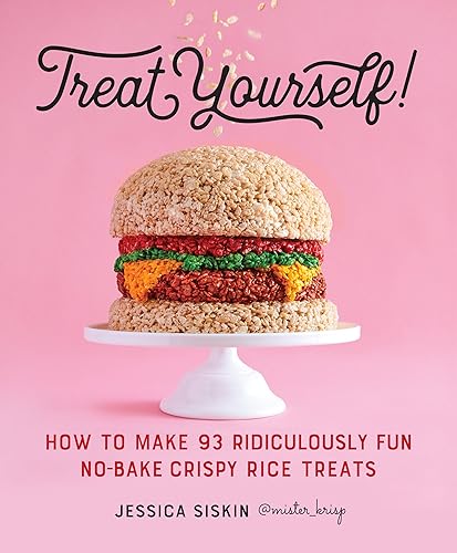 Treat Yourself!: How to Make 93 Ridiculously Fun No-Bake Crispy