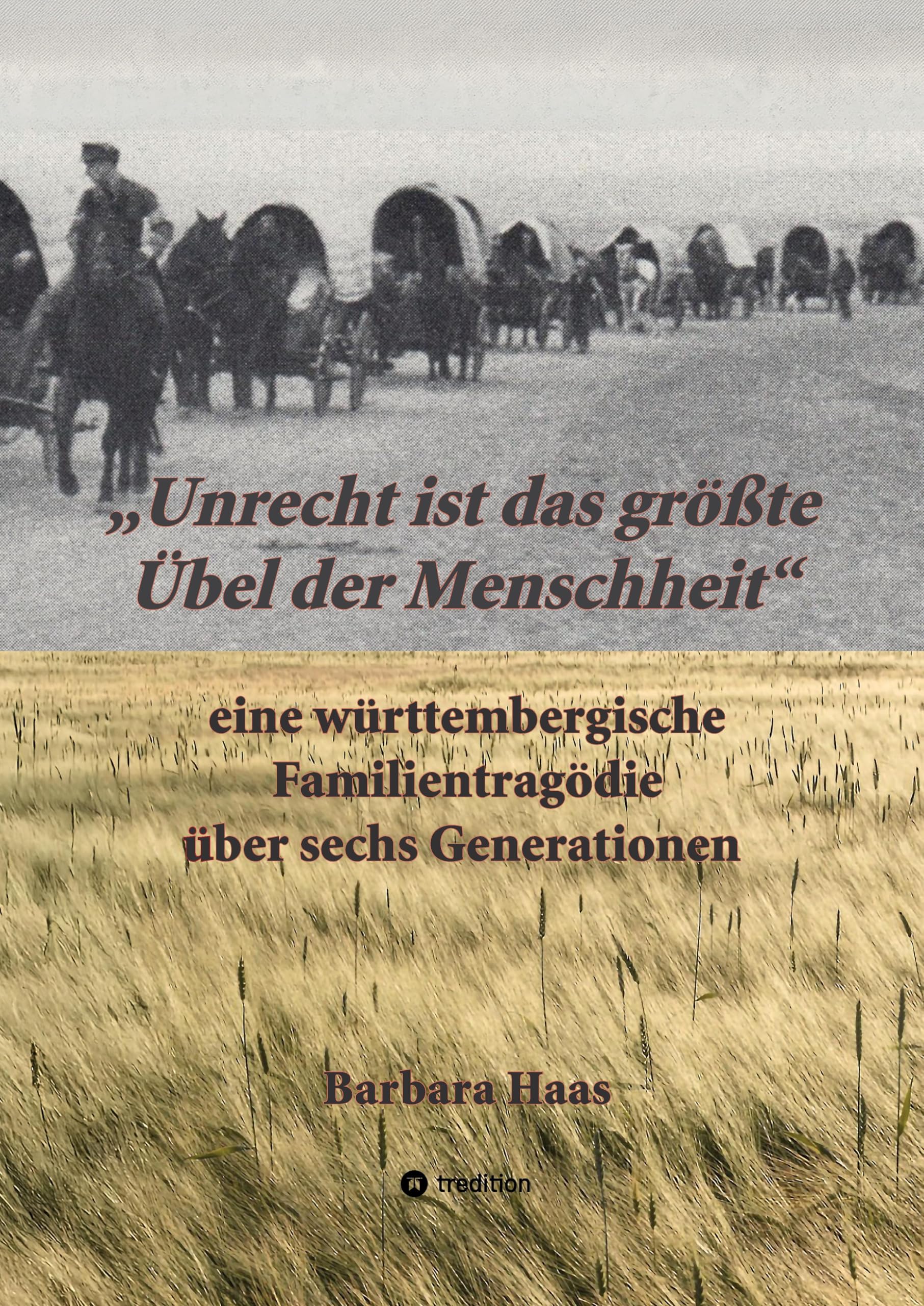 "Unrecht ist das größte Übel der Menschheit'': eine württembergische Familientragödie über sechs Generationen