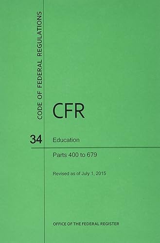 Code of Federal Regulations, Title 34, Education, PT. 400-679, Revised as of July 1, 2015
