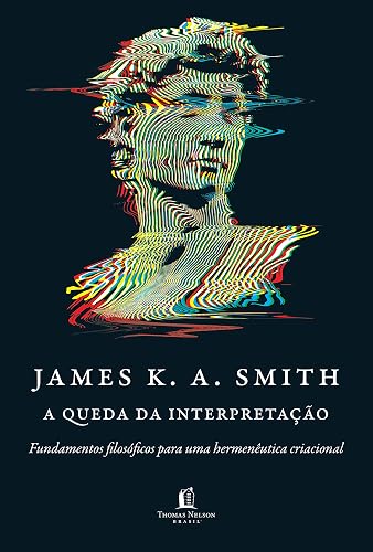 A queda da interpretação: fundamentos filosóficos para uma hermenêutica criacional