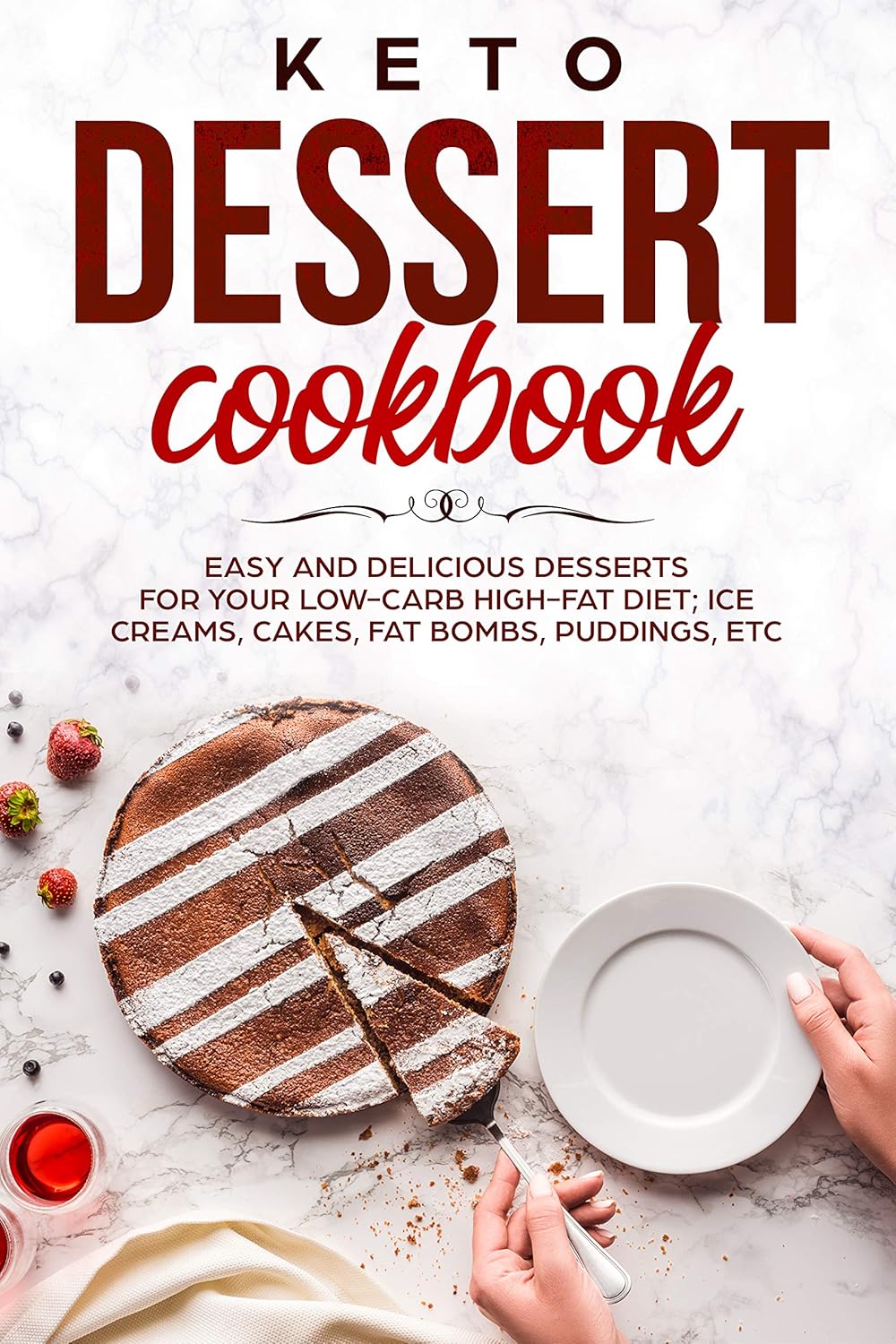 KETO DESSERT COOKBOOK EASY AND DELICIOUS DESSERTS FOR YOUR LOW-CARB HIGH-FAT DIET; ICE CREAMS ...