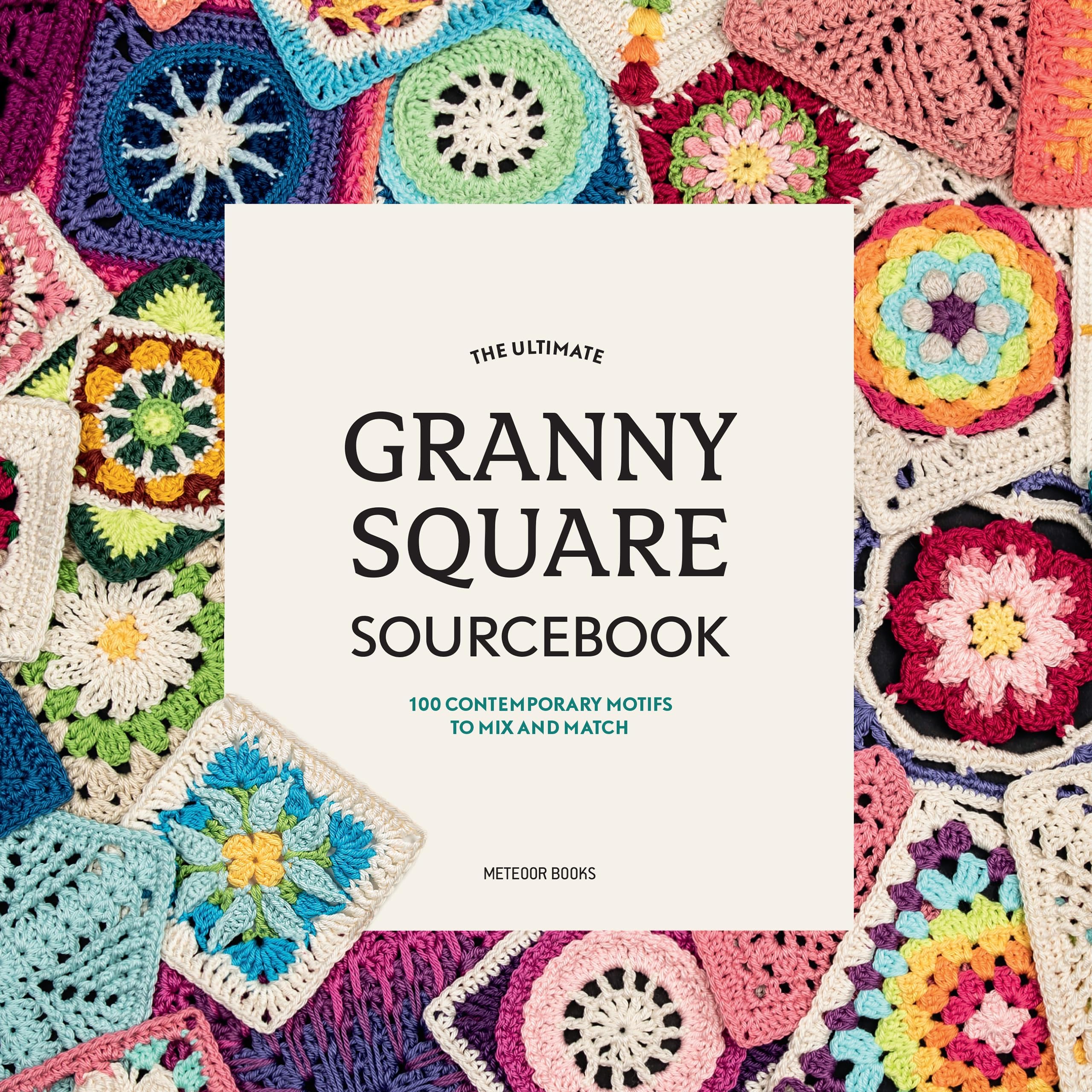 Meteoor Books The Ultimate Granny Square Sourcebook: 100 Contemporary Motifs to Mix and Match