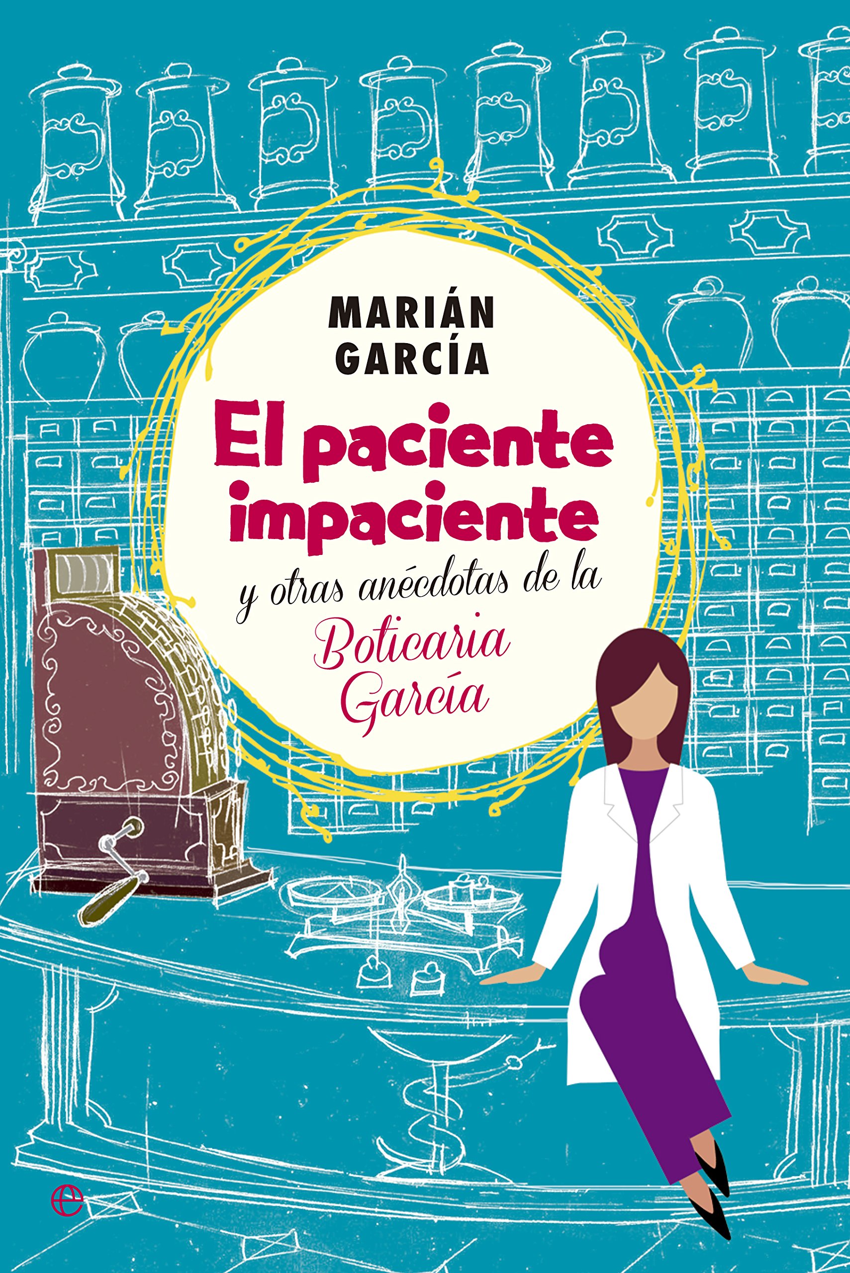El paciente impaciente y otras anécdotas de la boticaria García (Fuera de Colección)