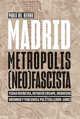 Madrid, metrópolis (neo)fascista: Vidas secretas, rutas de escape, negocios oscuros y violencia política (1939-1982) (Contrastes)