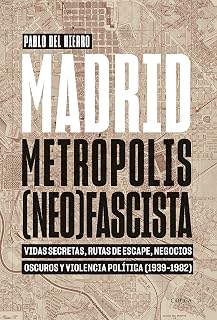 Madrid, metrópolis fascista: Vidas secretas, rutas de escape, negocios oscuros y violencia política