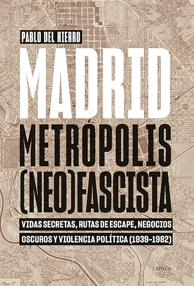 Madrid, metrópolis fascista: Vidas secretas, rutas de escape, negocios oscuros y violencia política