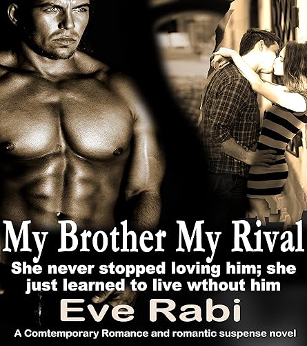 My Brother, My Rival: She never stopped loving him; she just learned to live without him : A contemporary romantic and romantic suspense novel about unrequited love (Brothers in Arms Series Book 2)