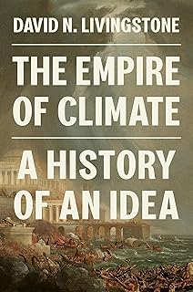 The Empire of Climate: A History of an Idea