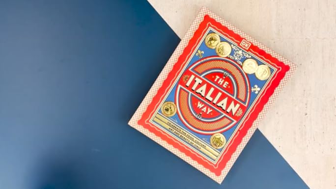 The Italian Way: Celebrate the Food, Culture, Art, and