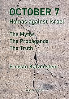 October 7: Hamas against Israel - The Myths, The Propaganda, The Truth