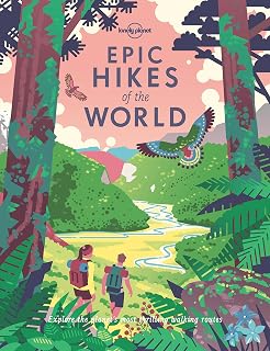 Lonely Planet Epic Hikes of the World: 50 Thrilling Trails in 30 Countries + 150 More - Ultimate Hiking Adventure Guide