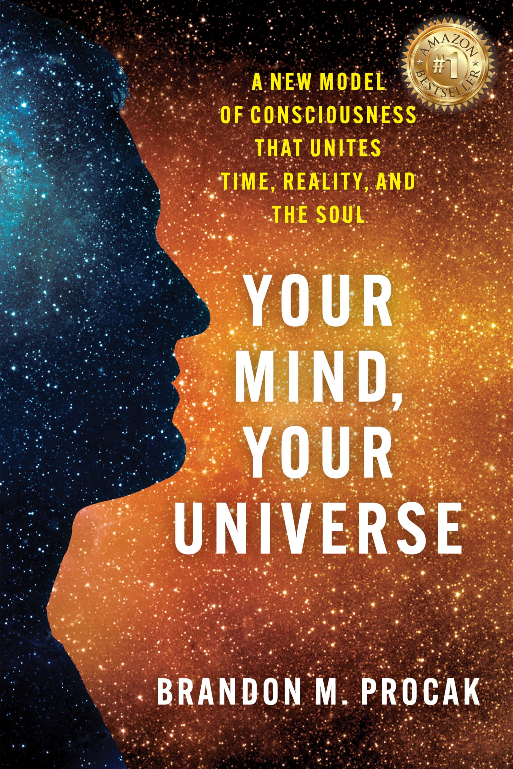 Your Mind, Your Universe: A New Model of Consciousness That Unites Time, Reality, and the Soul