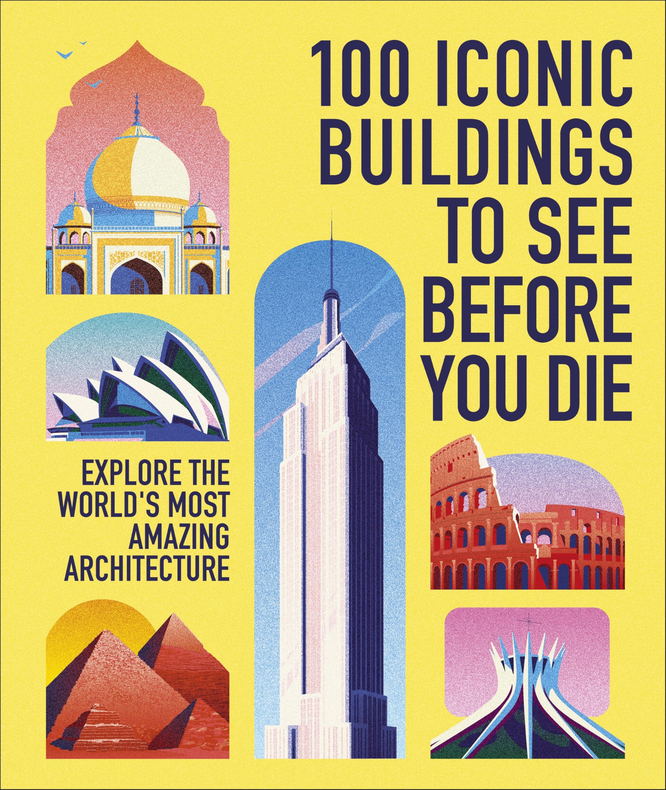 100 Iconic Buildings to See Before You Die: Explore the World’s Most Amazing Architecture