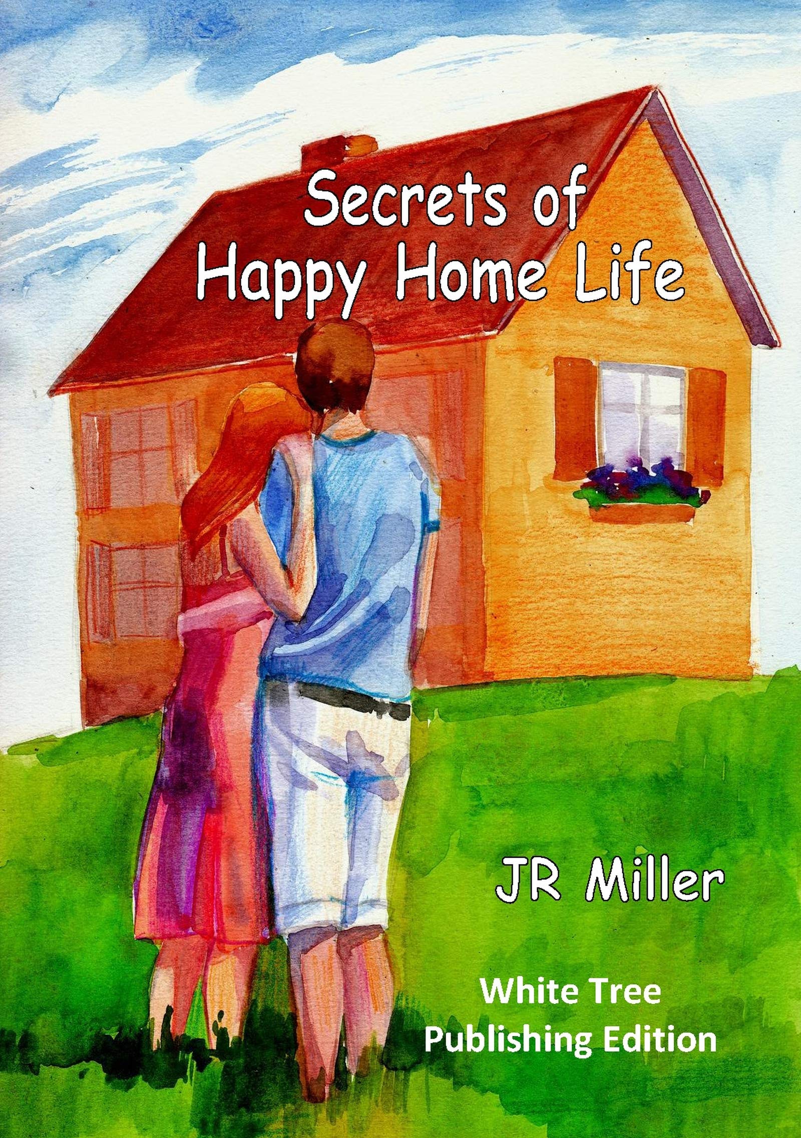 Secrets of Happy Home Life: White Tree Publishing Edition