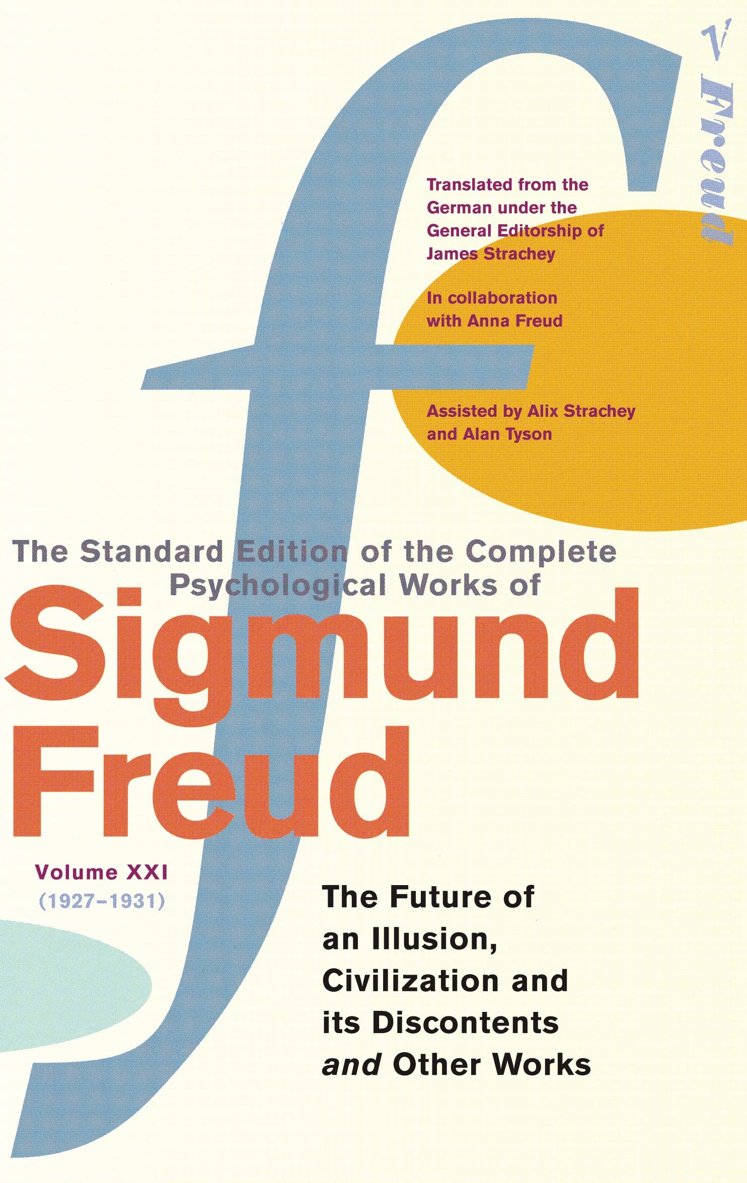 The Complete Psychological Works of Sigmund Freud, Volume 21: The Future of an Illusion, Civilization and its Discontents and Other Works (1927 - 1931)