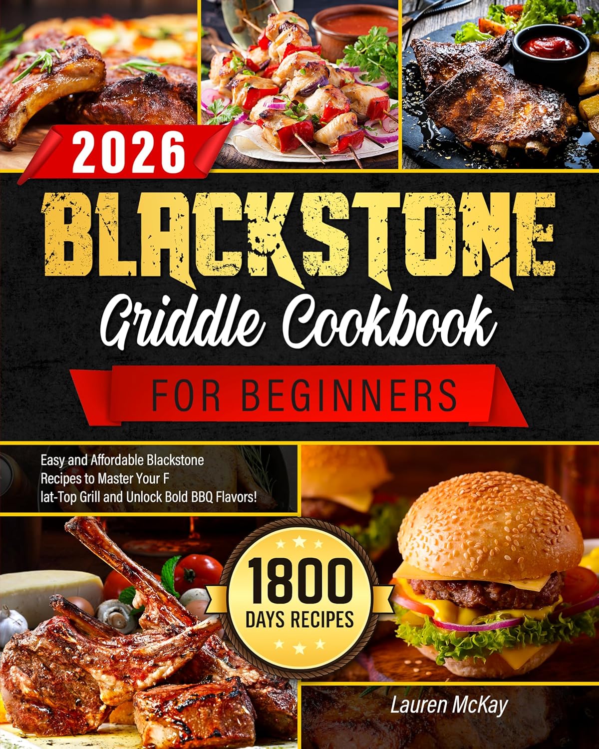 Blackstone Griddle Cookbook for Beginners 2026: 1800 Days of Easy and Affordable Blackstone Recipes to Master Your Flat-Top Grill and Unlock Bold BBQ Flavors!      Kindle Edition
