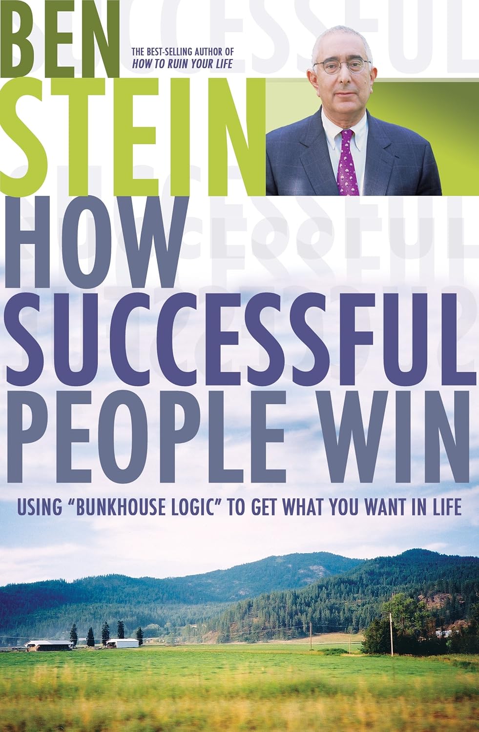 How Successful People Win: Using “Bunkhouse Logic” to Get What You Want in Life