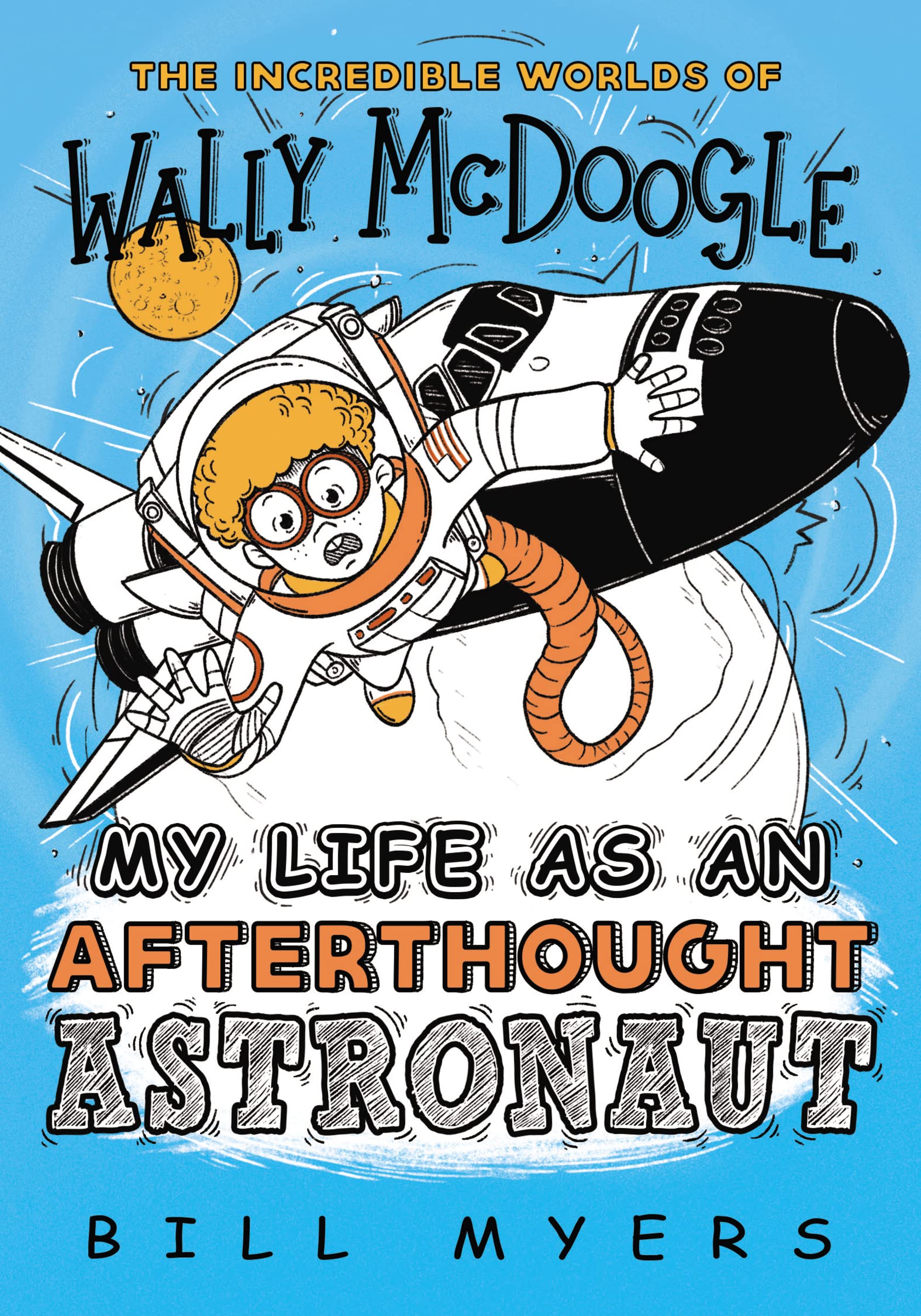 My Life as an Afterthought Astronaut: 8 (The Incredible Worlds of Wally McDoogle)