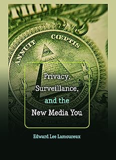 Privacy, Surveillance, and the New Media You (Digital Formations Book 96)