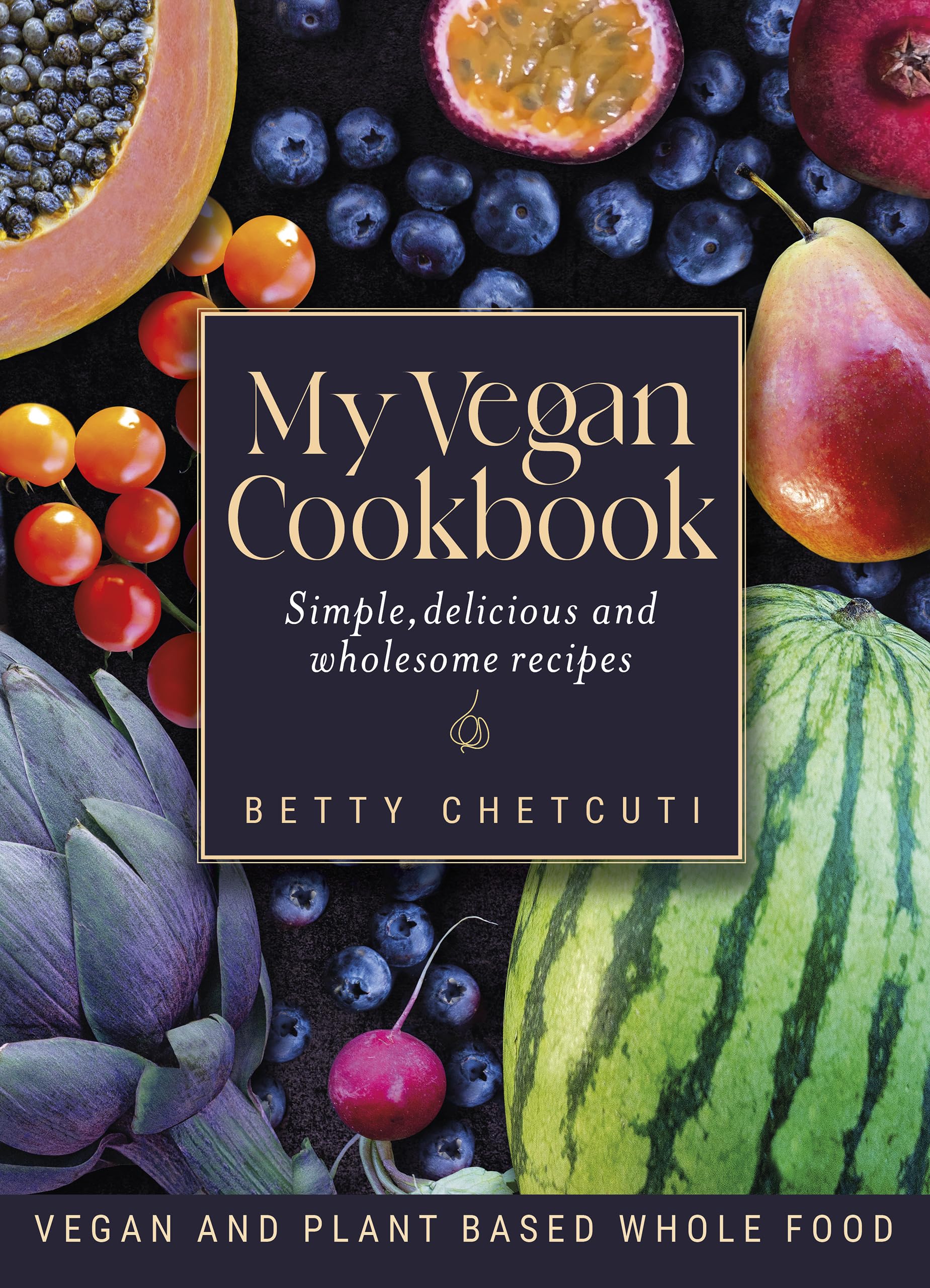My Vegan Cookbook: Simple, delicious and wholesome recipes
