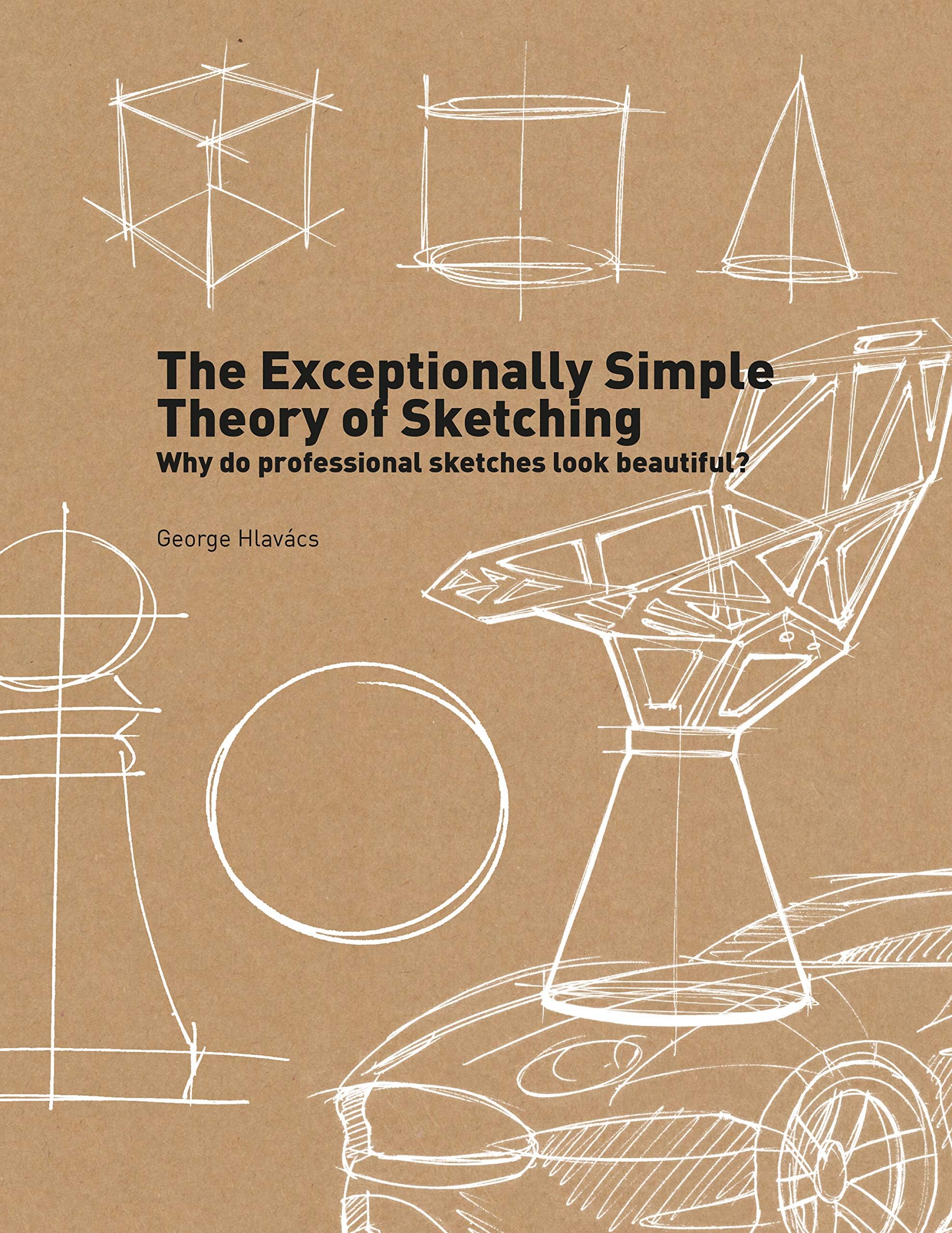 The Exceptionally Simple Theory of Sketching: Easy to Follow Tips and Tricks to Make your Sketches Look Beautiful Paperback – June 3, 2014
