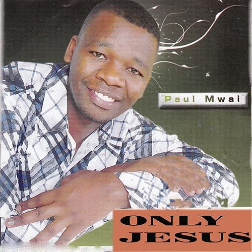 Only Jesus by Paul Mwai on Amazon Music