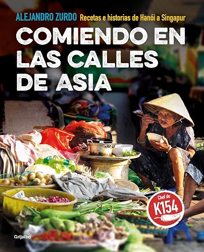Comiendo en las calles de Asia: Recetas e historias de Hanói a Singapur (Cocina internacional)