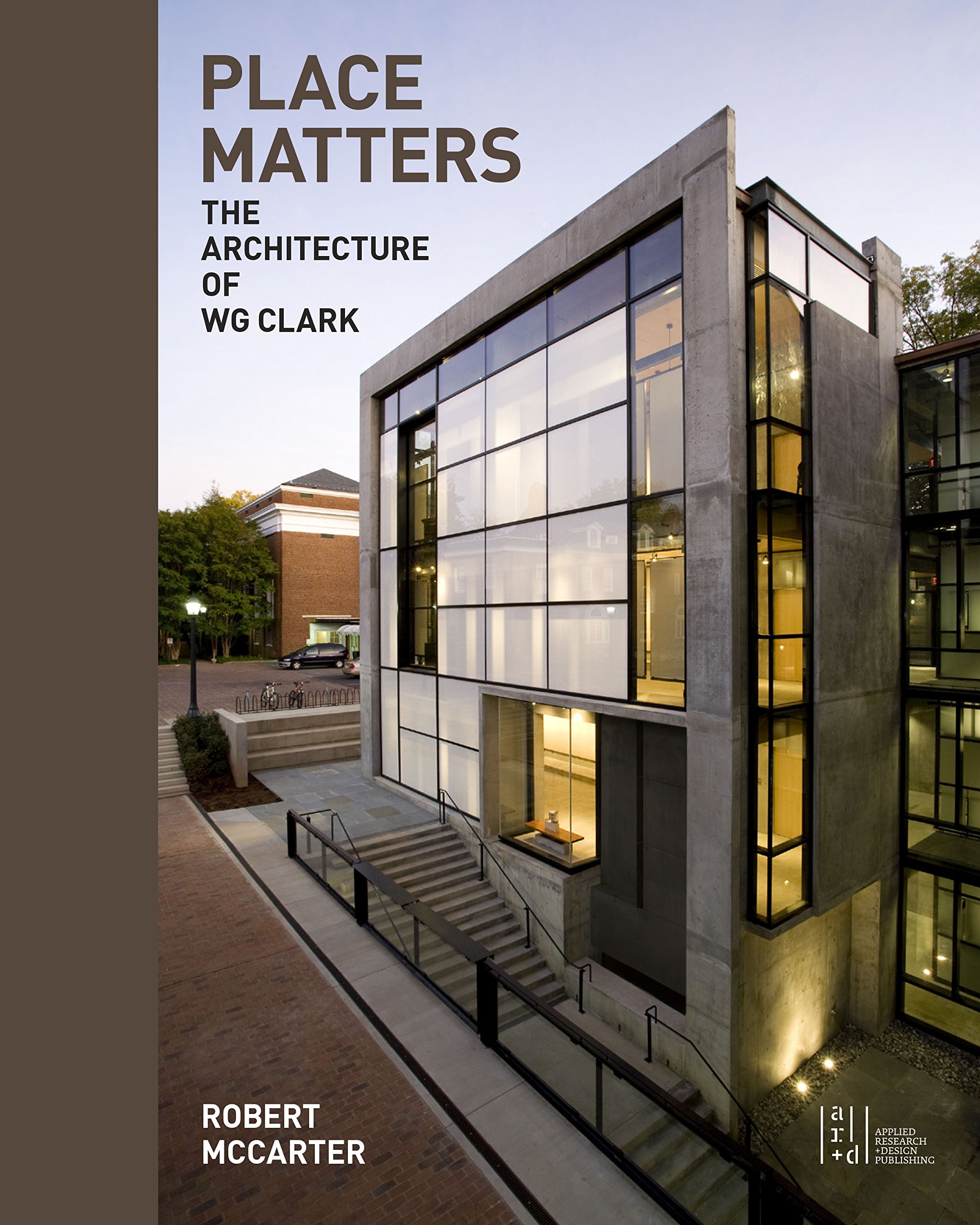 Place Matters: The Architecture of WG Clark (ORO EDITIONS) Paperback – October 22, 2019