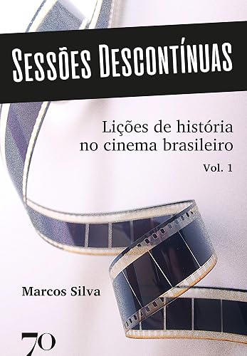 Sessões Descontínuas: Lições de História no Cinema Brasileiro (Volume 1)