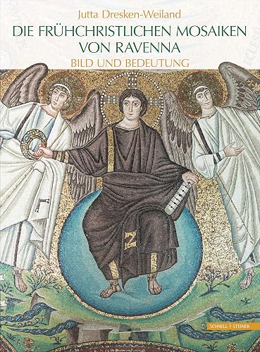 Die frühchristlichen Mosaiken von Ravenna: Bild und Bedeutung