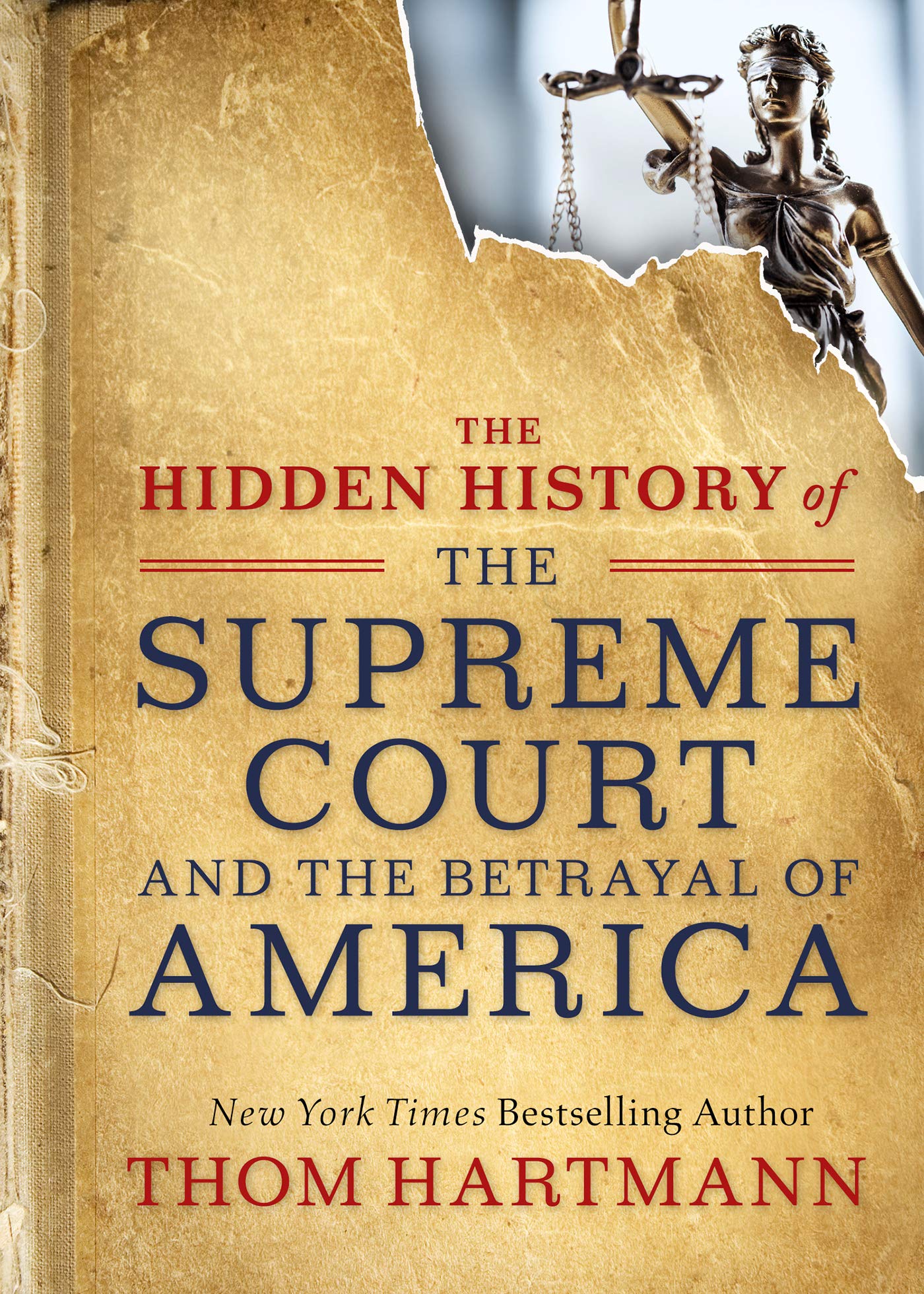 The Hidden History of the Supreme Court and the Betrayal of America (The Thom Hartmann Hidden History Series Book 2)