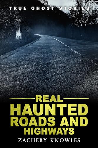 True Ghost Stories: Real Haunted Roads and Highways