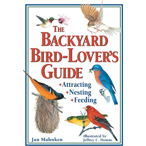The Backyard Bird-Lover's Guide: Attracting, Nesting, Feeding