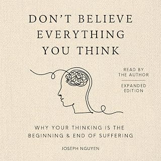 Don't Believe Everything You Think (Expanded Edition) by Joseph Nguyen: Overcome Anxiety, Overthinking & Suffering – NYT Bestseller