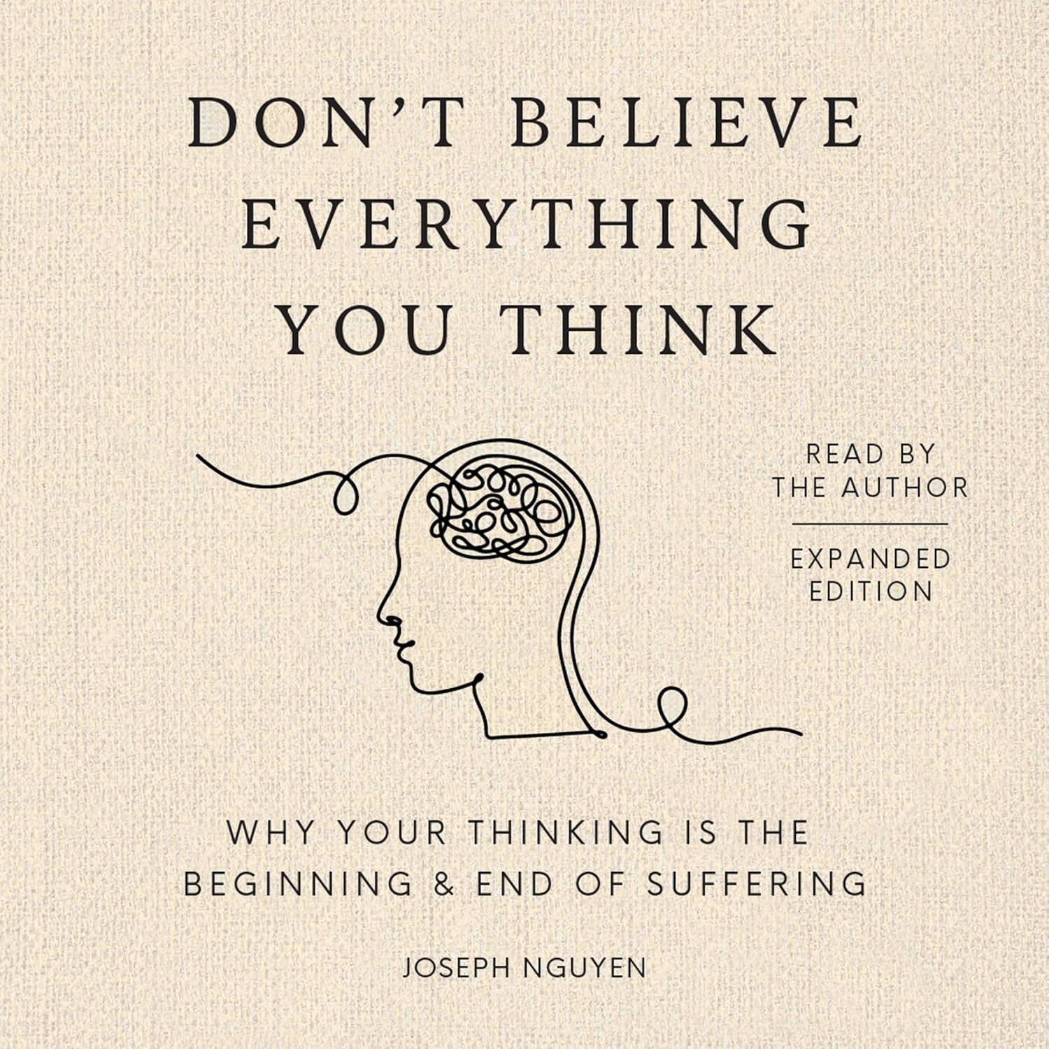 Don't Believe Everything You Think (Expanded Edition) by Joseph Nguyen: Overcome Anxiety, Overthinking & Suffering – NYT Bestseller