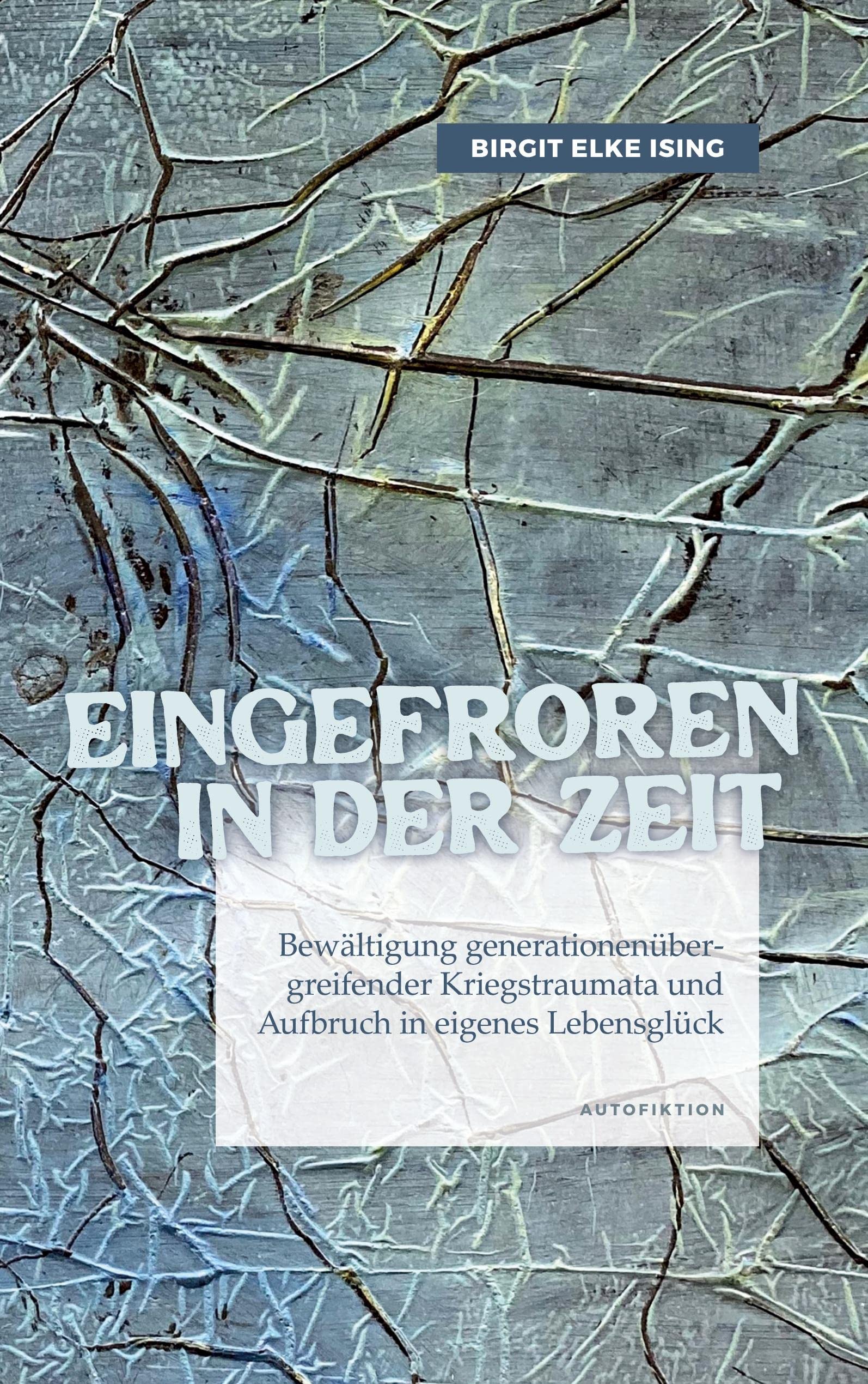 Eingefroren in der Zeit: Bewältigung generationenübergreifender Kriegstraumata und Aufbruch in eigenes Lebensglück