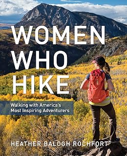 Women Who Hike: Inspiring Stories from America's Top Female Adventurers - Hiking Book with Maps, Photos & Tips