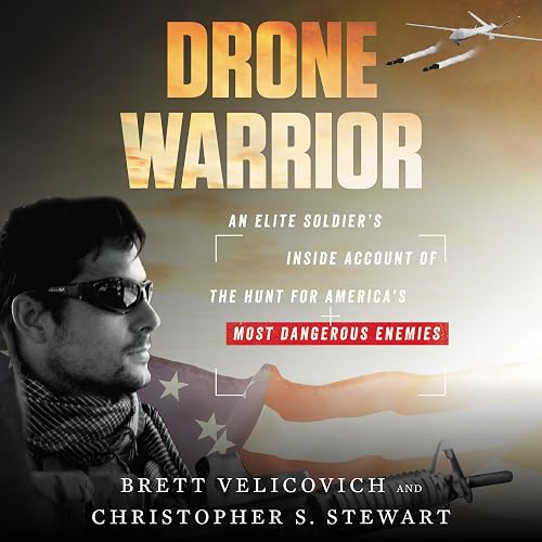 Drone Warrior: An Elite Soldier's Inside Account of the Hunt for America's Most Dangerous Enemies