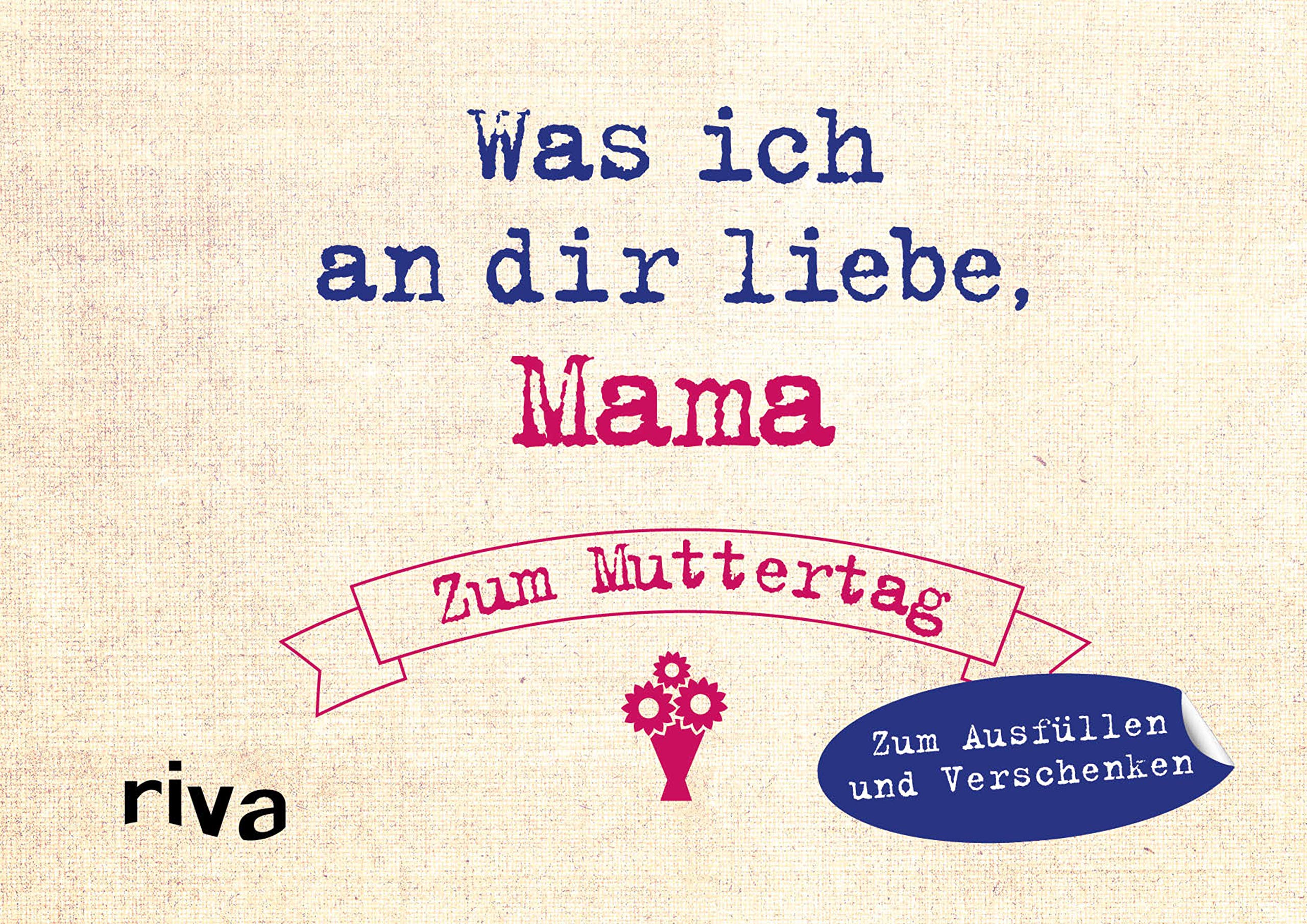 Riva Was Ich An Dir Liebe, Mama – Zum Muttertag: Zum Ausfüllen Und Verschenken. Das Perfekte Geschenk/Geschenkidee Für Muttertag, Weihnachten Und Geburtstag