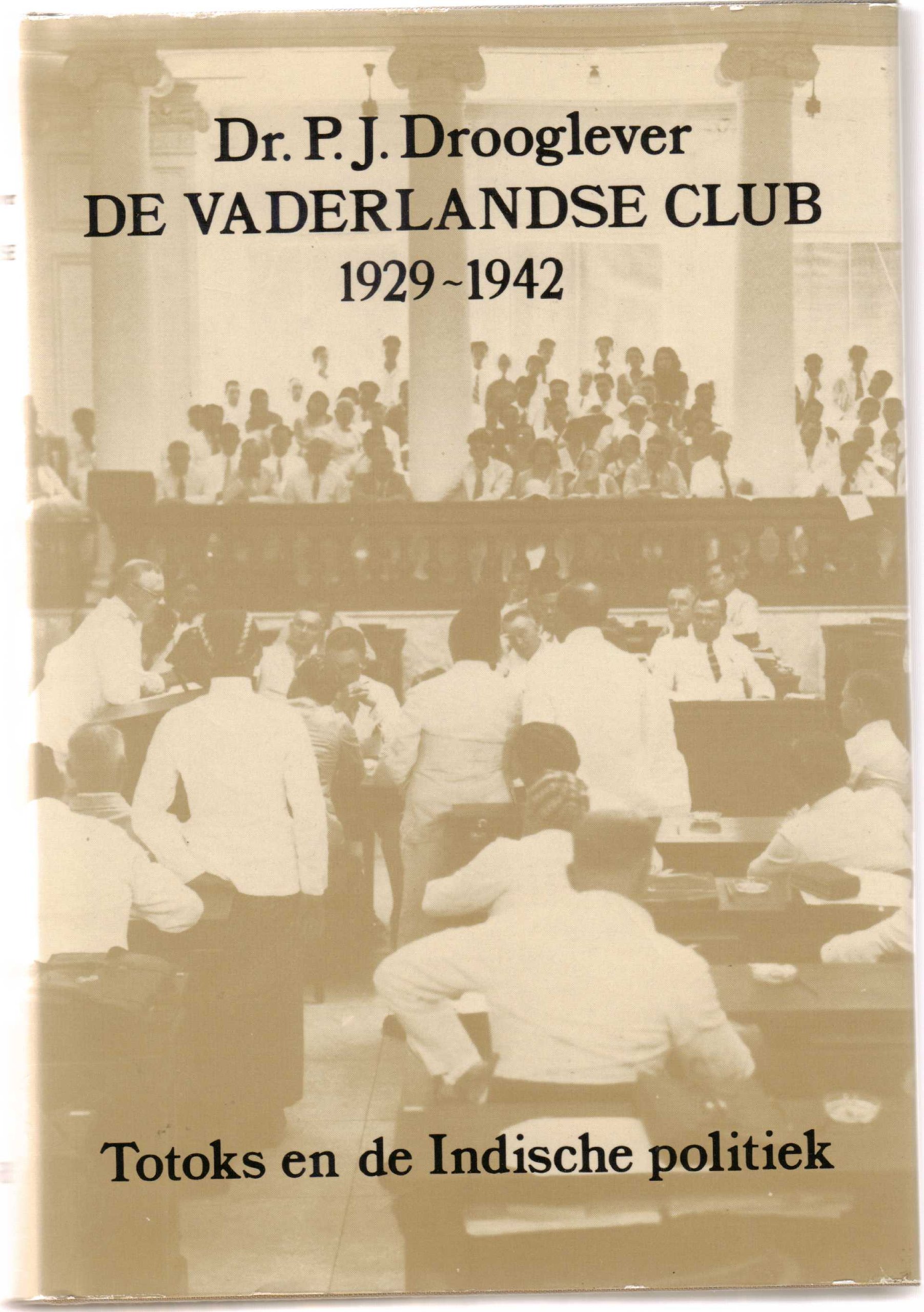 De Vaderlandse Club 19291942 = The Fatherland Club 19291942: Totoks en de Indische politiek