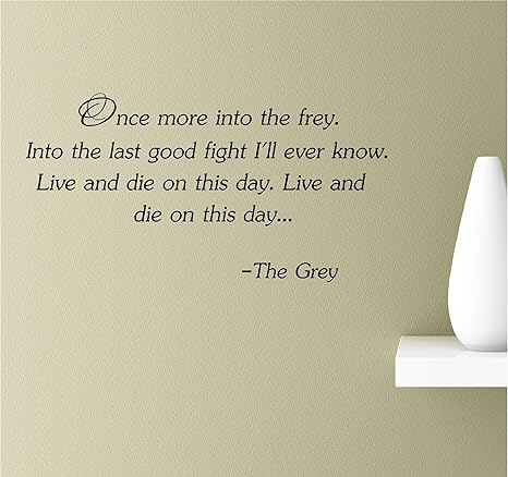 Live And Die On This Day Amazon.com: Once More Into The Frey. Into The Last Good Fight I'll Ever  Know. Live And Die On This Day. Live And Die On This Day. The Grey. Vinyl  Wall Art Inspirational