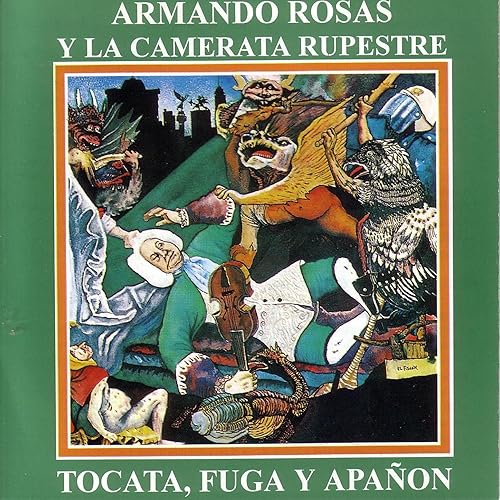 Tocata Fuga Y Apanon By Armando Rosas Y La Camerata Rupestre On Amazon Music Amazon Com