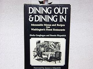 Dining out & dining in: Memorable menus and recipes from Washington's finest restaurants