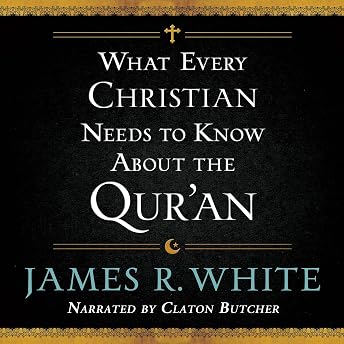 What Every Christian Needs to Know About the Qur'an Audiobook by James R. White episode artwork